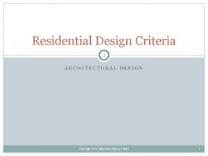 Residential Design Criteria 1 ARCHITECTURAL DESIGN Copyright Texas