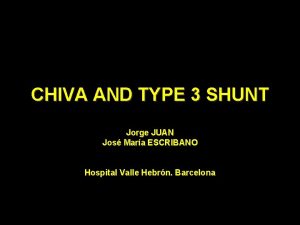 CHIVA AND TYPE 3 SHUNT Jorge JUAN Jos