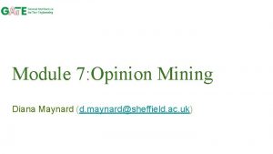 Module 7 Opinion Mining Diana Maynard d maynardsheffield