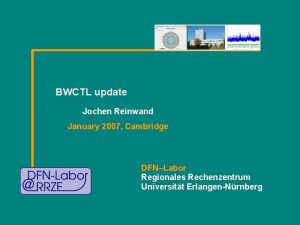 BWCTL update Jochen Reinwand January 2007 Cambridge DFNLabor
