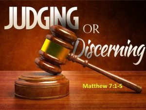 Matthew 7 1 5 Judge discern discriminate distinguish