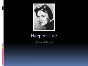 Harper Lee Born April 28 1926 About the