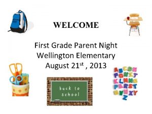 WELCOME First Grade Parent Night Wellington Elementary August