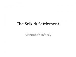 The Selkirk Settlement Manitobas Infancy PreSettlement The area