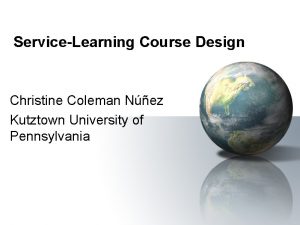 ServiceLearning Course Design Christine Coleman Nez Kutztown University