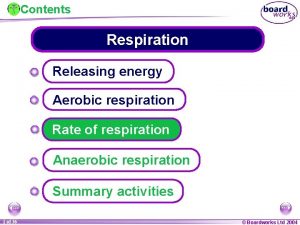 Contents Respiration Releasing energy Aerobic respiration Rate of
