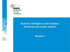 Business Intelligence and Analytics Similarity and cluster analysis