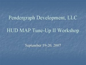 Pendergraph Development LLC HUD MAP TuneUp II Workshop