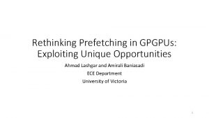 Rethinking Prefetching in GPGPUs Exploiting Unique Opportunities Ahmad