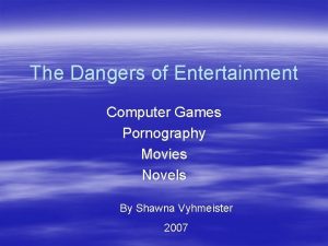 The Dangers of Entertainment Computer Games Pornography Movies