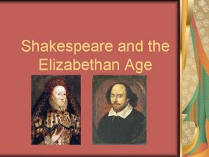 Shakespeare and the Elizabethan Age William Shakespeare Lived