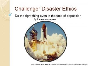 Challenger Disaster Ethics Do the right thing even