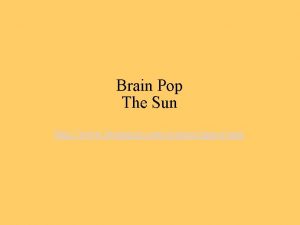Brain Pop The Sun http www brainpop comsciencespacesun