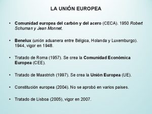 LA UNIN EUROPEA Comunidad europea del carbn y