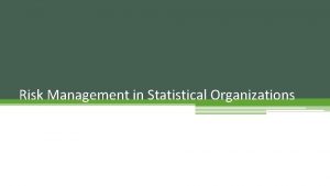 Risk Management in Statistical Organizations Module 3 Risk