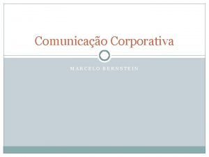 Comunicao Corporativa MARCELO BERNSTEIN Definio da comunicao corporativa