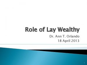 Role of Lay Wealthy Dr Ann T Orlando