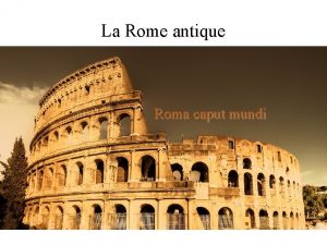 La Rome antique Roma caput mundi A Situation