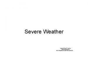 Severe Weather What is severe weather Refers to