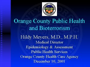 Orange County Public Health and Bioterrorism Hildy Meyers