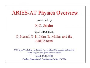 ARIESAT Physics Overview presented by S C Jardin
