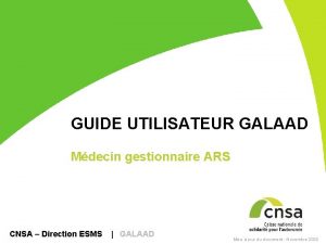 GUIDE UTILISATEUR GALAAD Mdecin gestionnaire ARS CNSA Direction