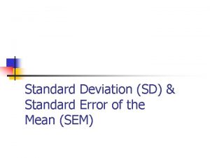 Standard Deviation SD Standard Error of the Mean