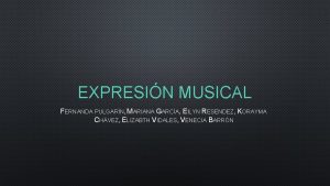 EXPRESIN MUSICAL FERNANDA PULGARN MARIANA GARCA EILYN RESENDEZ