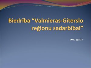 Biedrba ValmierasGiterslo reionu sadarbbai 2012 gads Sadarbbai 20