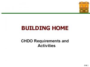 BUILDING HOME CHDO Requirements and Activities slide 1