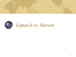 Lamarck vs Darwin 1 Theories of Evolution Lamarck