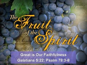 Great is Our Faithfulness Galatians 5 22 Psalm