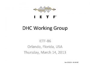 DHC Working Group IETF86 Orlando Florida USA Thursday