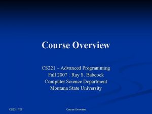 Course Overview CS 221 Advanced Programming Fall 2007