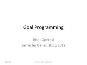 Goal Programming Riset Operasi Semester Genap 20112012 252022