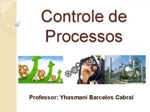 Controle de Processos Professor Yhasmani Barcelos Cabral A