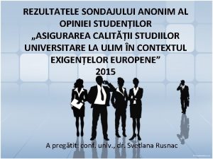 REZULTATELE SONDAJULUI ANONIM AL OPINIEI STUDENILOR ASIGURAREA CALITII