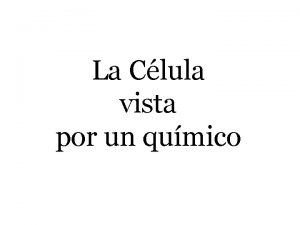 La Clula vista por un qumico Composicin qumica