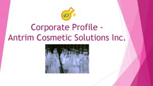 Corporate Profile Antrim Cosmetic Solutions Inc Introduction Incorporated