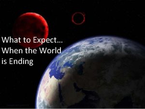 What to Expect When the World is Ending