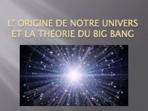 L ORIGINE DE NOTRE UNIVERS ET LA THORIE