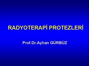 RADYOTERAP PROTEZLER Prof Dr Ayhan GRBZ RADYOTERAP PROTEZLER