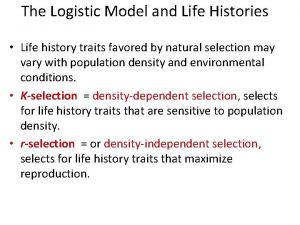 The Logistic Model and Life Histories Life history