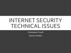 INTERNET SECURITY TECHNICAL ISSUES Khristopher Powell Maurice Wahba