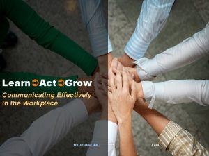 Learn Act Grow Communicating Effectively in the Workplace