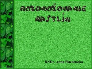 RNDr Anna Plachtinsk reprodukcia je zkladn ivotn proces