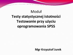 Modu Testy statystycznej istotnoci Testowanie przy uyciu oprogramowania