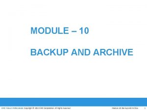 MODULE 10 BACKUP AND ARCHIVE EMC Proven Professional