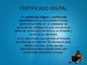 CERTIFICADO DIGITAL Un certificado digital o certificado electrnico