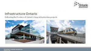 Infrastructure Ontario Delivering the Province of Ontarios large